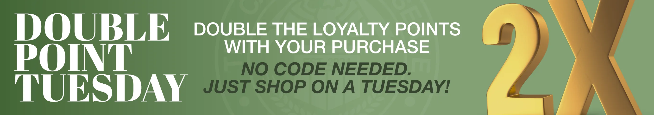 Double Point Tuesday: earn double loyalty points on every purchase, no code needed